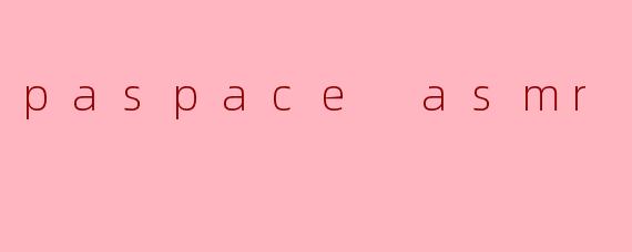 paspace asmr